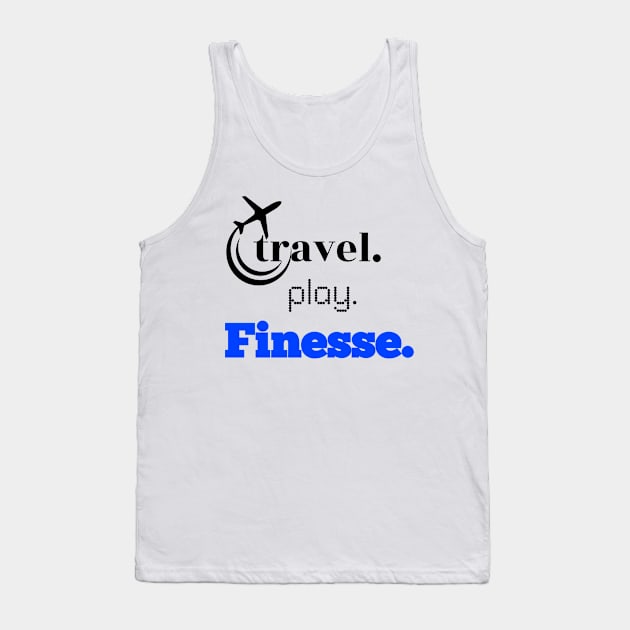 Travel, Play, Finesse Tank Top by travel2live_live2travel